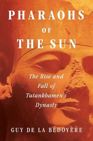 Seller image for Pharaohs of the Sun: The Rise and Fall of Tutankhamen's Dynasty by de la B©doy¨re, Guy [Hardcover ] for sale by booksXpress