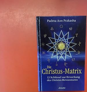 Bild des Verkufers fr Die Christus Matrix 13 Schssel zur Erweckung des Christus- Bewusstseins. zum Verkauf von biblion2