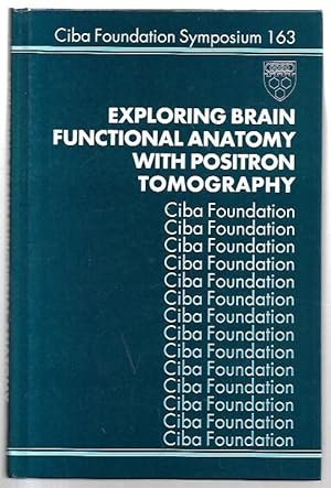 Seller image for Exploring Brain Functional Anatomy with Positron Tomography. Ciba Foundation Symposium 163. for sale by City Basement Books