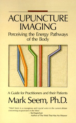 Image du vendeur pour Acupuncture Imaging Perceiving the Energy of the Body: A Guide for Practitioners and Other Patients mis en vente par WeBuyBooks