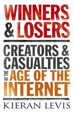 Seller image for Winners & Losers: Creators and Casualities of the Age of the Internet for sale by WeBuyBooks