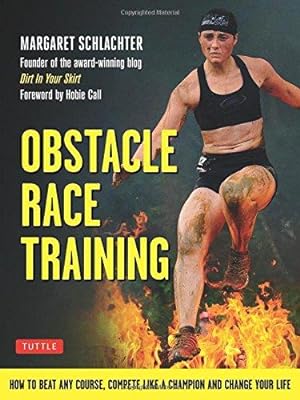 Immagine del venditore per Obstacle Race Training: How to Conquer Any Course, Compete Like a Champion and Change Your Life: How to Beat Any Course, Compete Like a Champion and Change Your Life venduto da WeBuyBooks