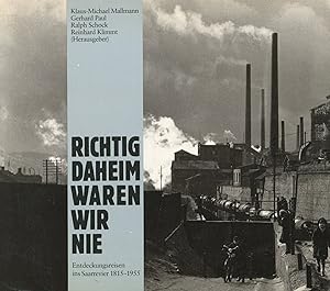 Richtig daheim waren wir nie. Entdeckungreisen ins Saarrevier 1815-1955