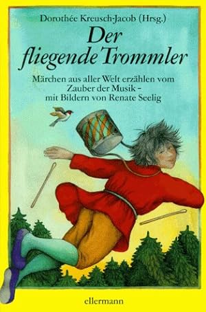 Der fliegende Trommler: Märchen aus aller Welt erzählen vom Zauber der Musik Märchen aus aller We...