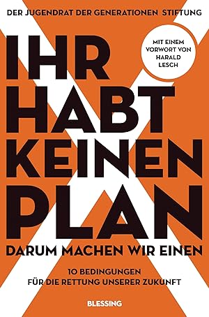 Bild des Verkufers fr Ihr habt keinen Plan, darum machen wir einen!: 10 Bedingungen fr die Rettung unserer Zukunft - Mit einem Vorwort von Harald Lesch 10 Bedingungen fr die Rettung unserer Zukunft zum Verkauf von BuchKaffee Vividus e.K.