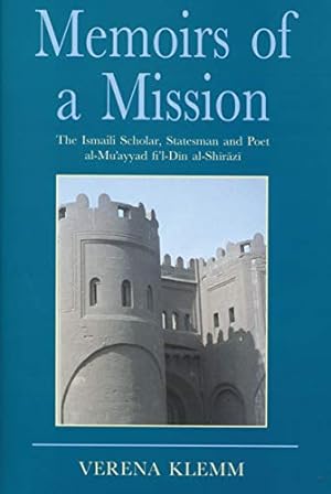 Bild des Verkufers fr Memoirs of a Mission: The Ismaili Scholar, Statesman and Poet, Al-Mu-ayyad Fi'l-Din Al-Shirazi (Ismaili Heritage Series): v. 9 zum Verkauf von WeBuyBooks