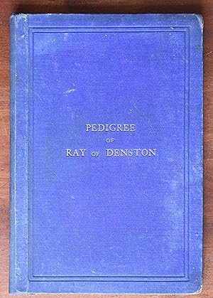 Pedigree of Ray of Denston, Wickhambrook, and Other Places in Suffolk Together with Oakes, Rawlin...