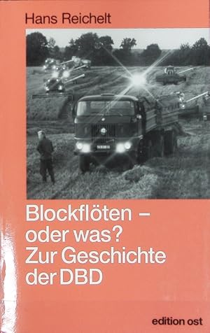 Bild des Verkufers fr Blockflte, oder was? Zur Geschichte der Demokratischen Bauernpartei Deutschlands (DBD); 1948 bis 1990. zum Verkauf von Antiquariat Bookfarm