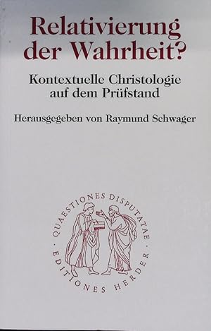 Seller image for Relativierung der Wahrheit? Kontextuelle Christologie auf dem Prfstand. Quaestiones Disputatae, Bd. 170. for sale by Antiquariat Bookfarm