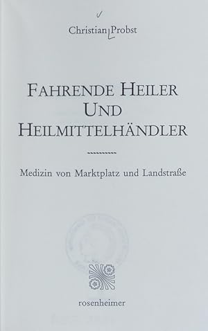 Bild des Verkufers fr Fahrende Heiler und Heilmittelhndler. Medizin von Marktplatz und Landstrae. zum Verkauf von Antiquariat Bookfarm