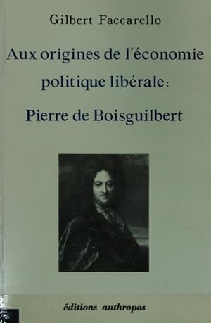 Seller image for Aux origines de l'conomie politique librale: Pierre de Boisguilbert. for sale by Antiquariat Bookfarm