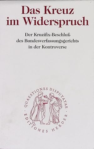 Seller image for Das Kreuz im Widerspruch. Der Kruzifix-Beschluss des Bundesverfassungsgerichts in der Kontroverse. Quaestiones Disputatae, Bd. 162. for sale by Antiquariat Bookfarm