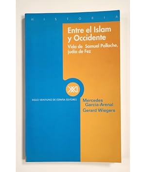 Seller image for ENTRE EL ISLAM Y OCCIDENTE: VIDA DE SAMUEL PALLACHE, JUDO DE FEZ for sale by Librera Llera Pacios
