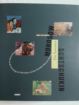 Bild des Verkufers fr Morosow, Schtschukin, die Sammler. Monet bis Picasso ; 120 Meisterwerke aus der Eremitage, St. Petersburg, und dem Puschkin-Museum, Moskau ; [Museum Folkwang Essen 25. Juni - 31. Oktober 1993, Puschkin-Museum Moskau 30. November 1993 - 30 Januar 1994. zum Verkauf von Buchmerlin