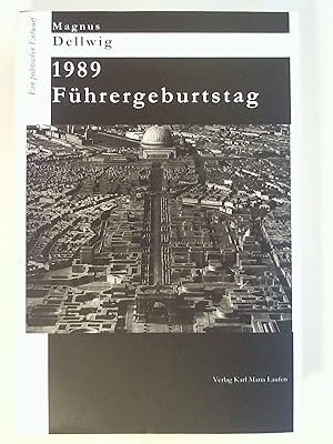 Bild des Verkufers fr 1989 Fhrergeburtstag: Ein politischer Entwurf. zum Verkauf von Buchmerlin