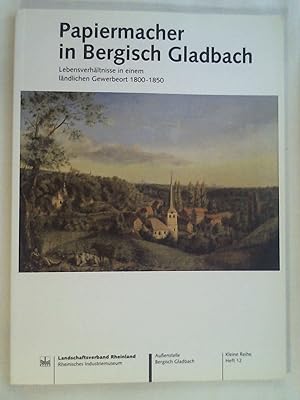 Bild des Verkufers fr Papiermacher in Bergisch Gladbach. Lebensverhltnisse in einem lndlichen Gewerbeort 1800-1850. zum Verkauf von Buchmerlin