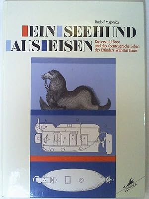 Bild des Verkufers fr Ein Seehund aus Eisen. Das erste U-Boot und das abenteuerliche Leben des Erfinders Wilhelm Bauer. zum Verkauf von Buchmerlin