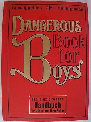 Bild des Verkufers fr Dangerous Book for Boys: Das einzig wahre Handbuch fr Vter und ihre Shne. zum Verkauf von Buchmerlin