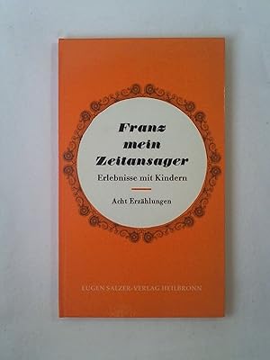 Bild des Verkufers fr Div. Autoren: Franz mein Zeitansager - Erlebnisse mit Kindern - Acht Erzhlungen. zum Verkauf von Buchmerlin