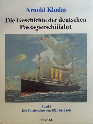 Bild des Verkufers fr Die Geschichte der deutschen Passagierschiffahrt, Band I: Die Pionierjahre 1850-1890. zum Verkauf von Buchmerlin