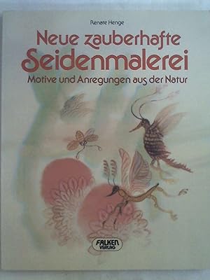 Seller image for Neue zauberhafte Seidenmalerei. Motive und Anregungen aus der Natur. for sale by Buchmerlin