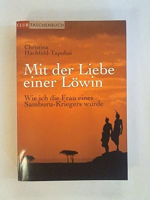 Bild des Verkufers fr Mit der Liebe einer Lwin. Wie ich die Frau eines Samburu-Kriegers wurde (Club Taschenbuch). zum Verkauf von Buchmerlin