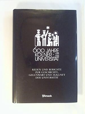 Imagen del vendedor de 600 Jahre Klner Universitt 1388/1988. Rckblick auf ein Jubilum. Reden und Berichte anlsslich der sechshundertsten Wiederkehr ihrer Grndung. a la venta por Buchmerlin