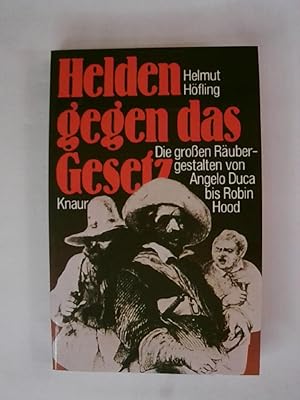 Bild des Verkufers fr Helden gegen das Gesetz. Die groen Rubergestalten von Angelo Duca bis Robin Hood. zum Verkauf von Buchmerlin