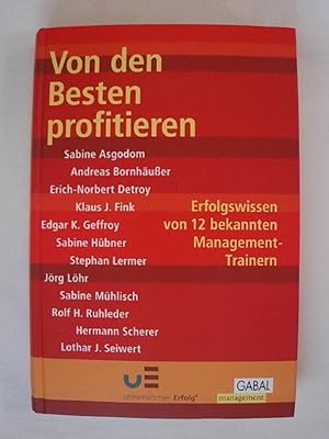 Seller image for Von den Besten profitieren: Erfolgswissen von 12 bekannten Management-Autoren (Gabal Management). for sale by Buchmerlin