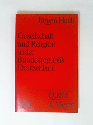 Immagine del venditore per Gesellschaft und Religion in der Bundesrepublik Deutschland. Eine Einfhrung in die Religionssoziologie. venduto da Buchmerlin