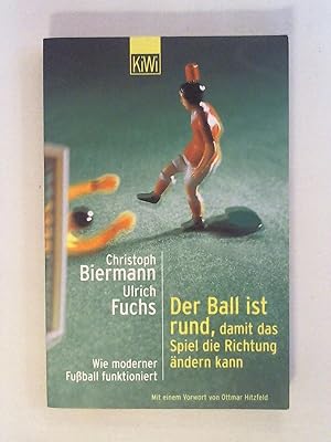 Bild des Verkufers fr Der Ball ist rund, damit das Spiel die Richtung ndern kann: Wie moderner Fussball funktioniert. zum Verkauf von Buchmerlin