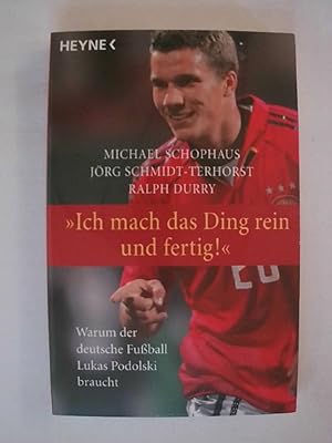 Imagen del vendedor de Ich mach das Ding rein und fertig!: Warum der deutsche Fuball Lukas Podolski braucht. a la venta por Buchmerlin