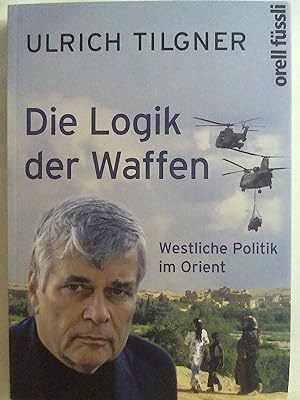 Bild des Verkufers fr Die Logik der Waffen: Westliche Politik im Orient. zum Verkauf von Buchmerlin