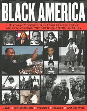 Seller image for Black America : Historic Moments, Key Figures & Cultural Milestones from the African-American Story for sale by GreatBookPrices