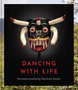 Seller image for Dancing With Life : Recontextualizing Mexican Masks for sale by GreatBookPrices