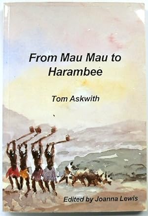 Imagen del vendedor de From Mau Mau to Harambee: Memoirs and Memoranda of Colonial Kenya a la venta por PsychoBabel & Skoob Books