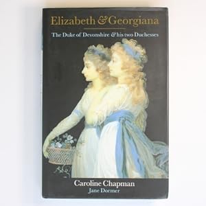 Immagine del venditore per Elizabeth and Georgiana: The Duke of Devonshire and His Two Duchesses venduto da Fireside Bookshop