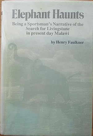 ELEPHANT HAUNTS being a sportsman's narrative of the search for Doctor Livingstone, with scenes o...