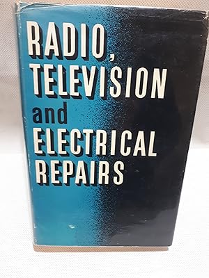 Image du vendeur pour Radio Television and Electrical Repairs Illustrated : A Comprehensive and Practical Guide to the Upkeep and Repair of Modern Domestic Radio and Electrical Equipment. mis en vente par Cambridge Rare Books