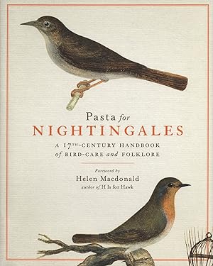Bild des Verkufers fr Pasta for Nightingales: A 17th-Century Handbook of Bird-Care and Folklore zum Verkauf von The Anthropologists Closet