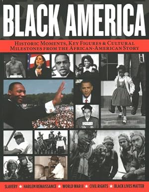 Immagine del venditore per Black America : Historic Moments, Key Figures & Cultural Milestones from the African-American Story venduto da GreatBookPricesUK