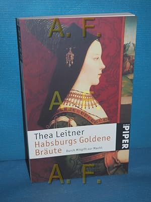 Bild des Verkufers fr Habsburgs goldene Brute : durch Mitgift zur Macht Piper , 3525 zum Verkauf von Antiquarische Fundgrube e.U.