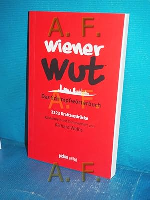 Bild des Verkufers fr Wiener Wut : das Schimpfwrterbuch , 2222 Kraftausdrcke. zum Verkauf von Antiquarische Fundgrube e.U.