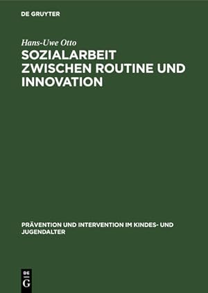 Sozialarbeit zwischen Routine und Innovation: Professionelles Handeln in Sozialadministrationen. ...