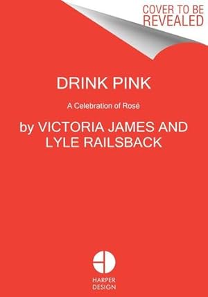 Bild des Verkufers fr Drink Pink: A Celebration of Rosé by James, Victoria, Railsback, Lyle [Hardcover ] zum Verkauf von booksXpress