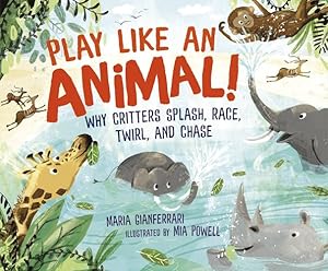 Seller image for Play Like an Animal!: Why Critters Splash, Race, Twirl, and Chase by Gianferrari, Maria [Library Binding ] for sale by booksXpress