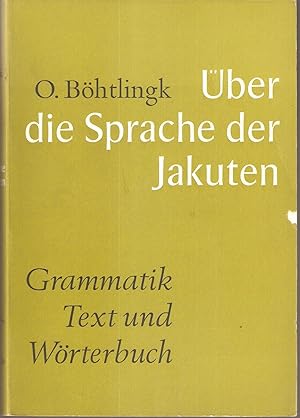 Über die Sprache der Jakuten . Nachdruck der Ausgabe Petersburg 1851