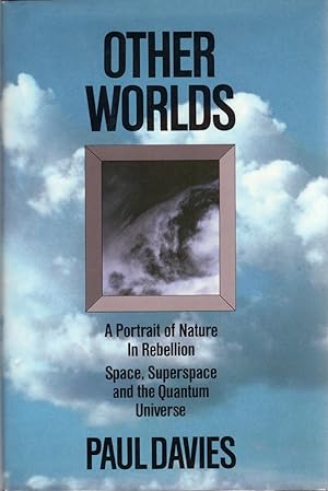 Seller image for Other Worlds: A Portrait of Nature in Rebellion: Space, Superspace and the Quantum Universe for sale by Cider Creek Books