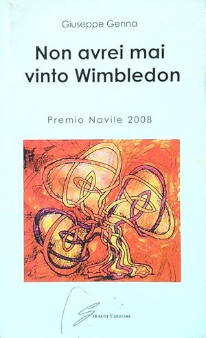 Bild des Verkufers fr Non avrei mai vinto Wimbledon. Premio Navile 2008 zum Verkauf von Librodifaccia