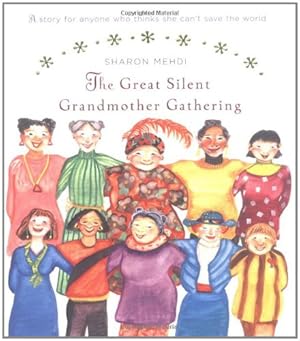 Image du vendeur pour The Great Silent Grandmother Gathering: A Story for Anyone Who Thinks She Can't Save the World mis en vente par Reliant Bookstore